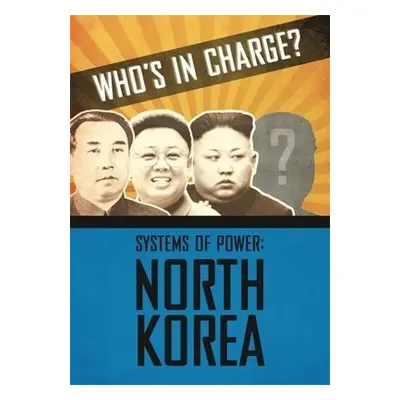 Who's in Charge? Systems of Power: North Korea - Dicker, Katie