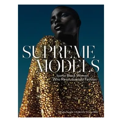 Supreme Models: Iconic Black Women Who Revolutionized Fashion - Reynolds, Marcellas