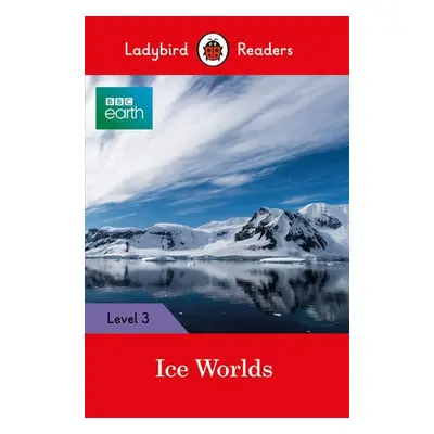 Ladybird Readers Level 3 - BBC Earth - Ice Worlds (ELT Graded Reader) - Ladybird