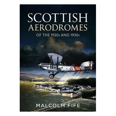 Scottish Aerodromes of the 1920s and 1930s - Fife, Malcolm