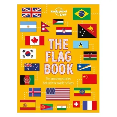 Lonely Planet Kids The Flag Book - Lonely Planet Kids a Butterfield, Moira