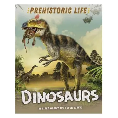 Prehistoric Life: Dinosaurs - Hibbert, Clare