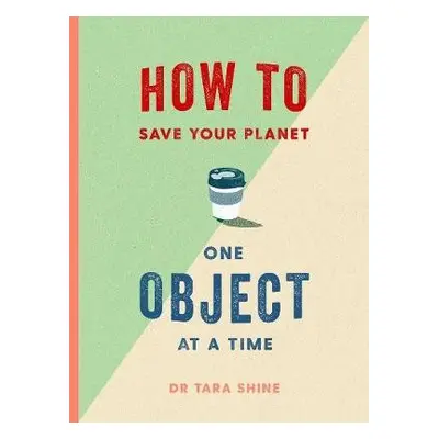 How to Save Your Planet One Object at a Time - Shine, Tara