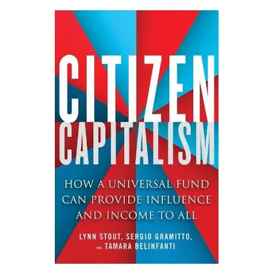 Citizen Capitalism - Stout, Lynn a Gramitto, Sergio