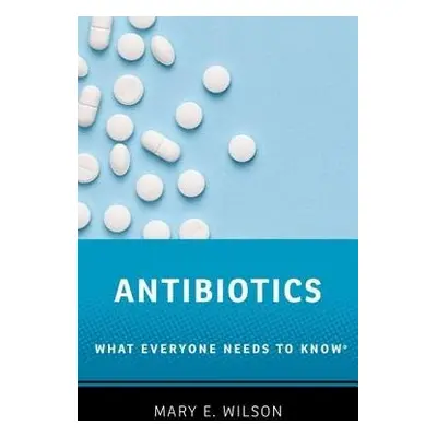 Antibiotics - Wilson, Mary E. (Professor, Professor, Harvard T.H. Chan School of Public Health a