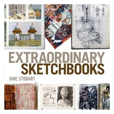 Extraordinary Sketchbooks - Stobart, Jane