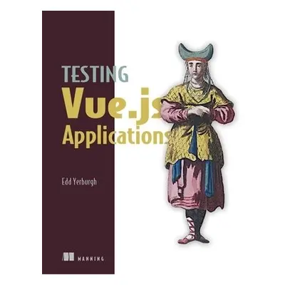 Testing Vue.js Applications - Yerburgh, Edd