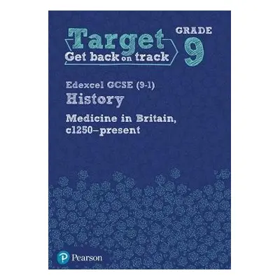 Target Grade 9 Edexcel GCSE (9-1) History Medicine in Britain, c1250-present Workbook