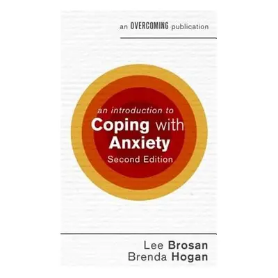 An Introduction to Coping with Anxiety, 2nd Edition - Hogan, Brenda a Brosan, Leonora