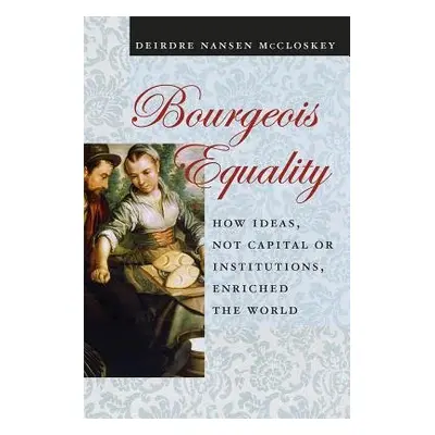 Bourgeois Equality - McCloskey, Deirdre N.