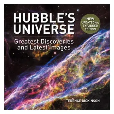 Hubble's Universe: 2nd Ed; Greatest Discoveries and Latest Images - Dickinson, Terence