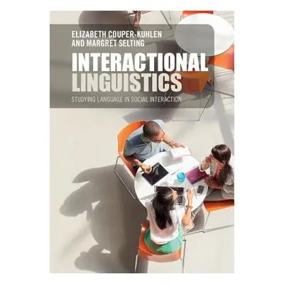 Interactional Linguistics - Couper-Kuhlen, Elizabeth (University of Helsinki) a Selting, Margret