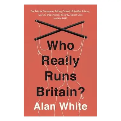 Who Really Runs Britain? - White, Alan