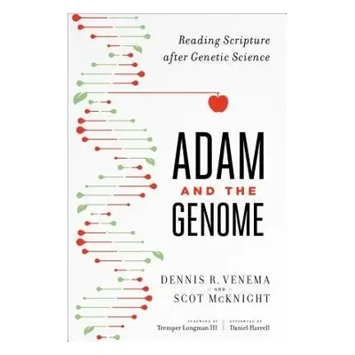 Adam and the Genome – Reading Scripture after Genetic Science - Mcknight, Scot a Venema, Dennis 