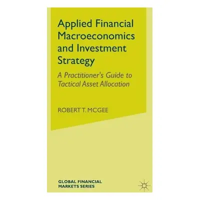 Applied Financial Macroeconomics and Investment Strategy - McGee, Robert T.