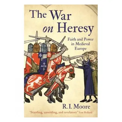 War On Heresy - Moore, Professor R. I.