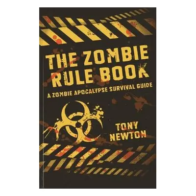 Zombie Rule Book, The – A Zombie Apocalypse Survival Guide - Newton, Tony