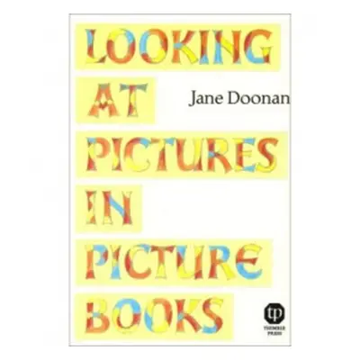 Looking at Pictures in Picture Books - Doonan, Jane