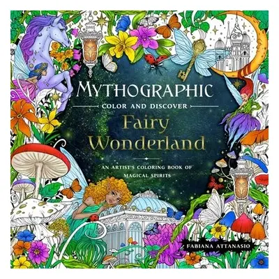 Mythographic Color and Discover: Fairy Wonderland - Attanasio, Fabiana