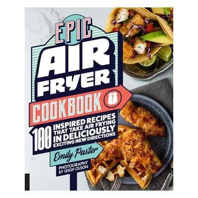 Epic Air Fryer Cookbook - Paster, Emily