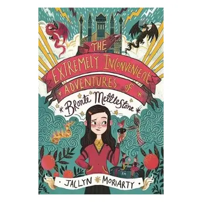 Extremely Inconvenient Adventures of Bronte Mettlestone - Moriarty, Jaclyn