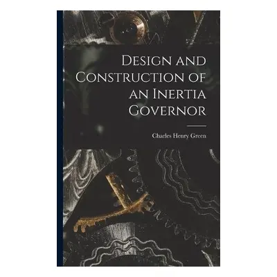 Design and Construction of an Inertia Governor - Green, Charles Henry