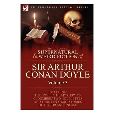 Collected Supernatural and Weird Fiction of Sir Arthur Conan Doyle - Doyle, Sir Arthur Conan