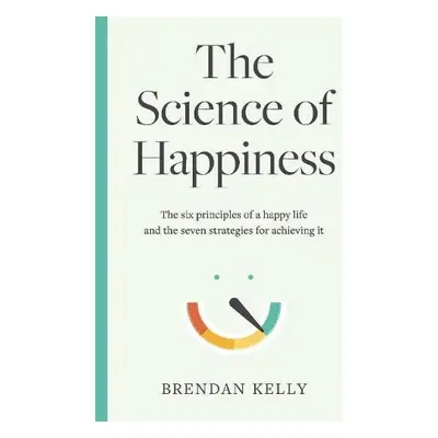 Science of Happiness - Kelly, Brendan