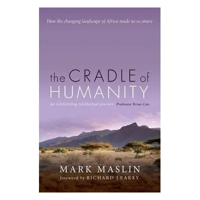 Cradle of Humanity - Maslin, Mark (Professor of Geography, University College London)