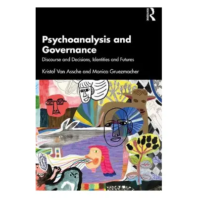 Psychoanalysis and Governance - Van Assche, Kristof a Gruezmacher, Monica