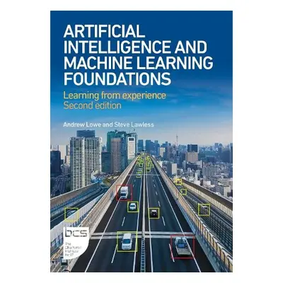 Artificial Intelligence and Machine Learning Foundations - Lowe, Andrew a Lawless, Steve