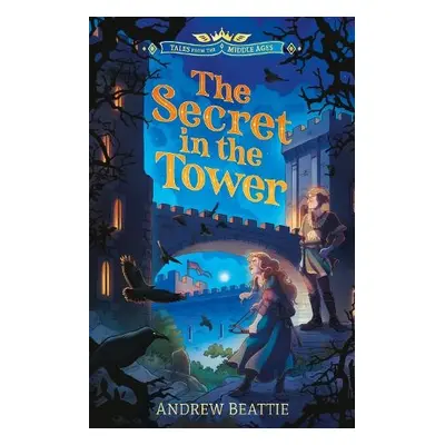 Tales from the Middle Ages: The Secret in the Tower - Beattie, Andrew