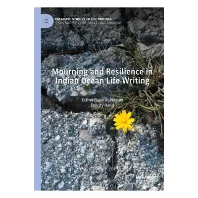 Mourning and Resilience in Indian Ocean Life Writing - Pujolras-Noguer, Esther a Hand, Felicity