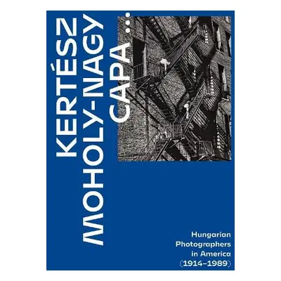 Kertesz, Capa, Moholy-Nagy - Alex Nyerges