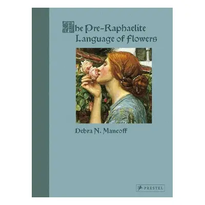 Pre-Raphaelite Language of Flowers - Mancoff, Debra N.