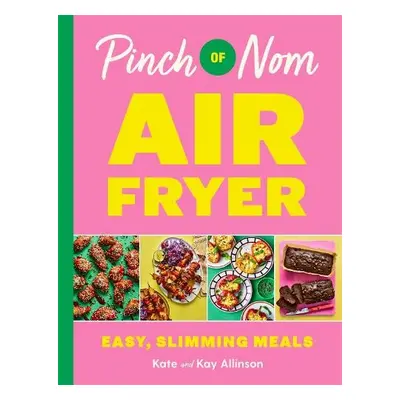 Pinch of Nom Air Fryer: Easy, Slimming Meals - Allinson, Kay a Allinson, Kate