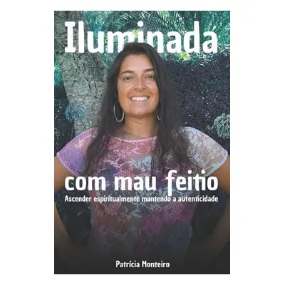 Iluminada Com Mau Feitio - Monteiro, Patr?cia