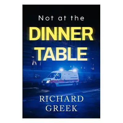 Not at the Dinner Table - Greek, Richard