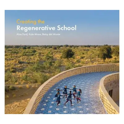 Creating the Regenerative School - Ford, Alan a Mraw, Kate a Monte, Besty del