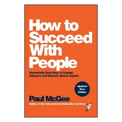 How to Succeed with People - McGee, Paul (Paul McGee Associates, UK)