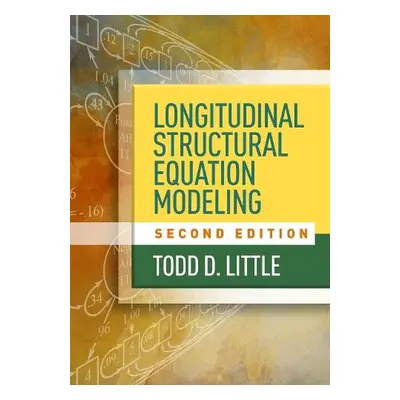 Longitudinal Structural Equation Modeling, Second Edition - Little, Todd D. (Texas Tech Universi