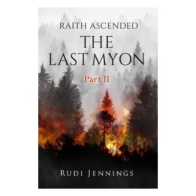 Raith Ascended -- The Last Myon Part II - Jennings, Rudi