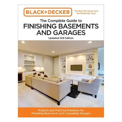 Black and Decker The Complete Guide to Finishing Basements and Garages 3rd Edition - Editors of 