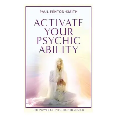 Activate Your Psychic Ability - Fenton-Smith, Paul (Paul Fenton-Smith)