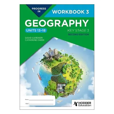 Progress in Geography: Key Stage 3, Second Edition: Workbook 3 (Units 13–18) - Gardner, David a 