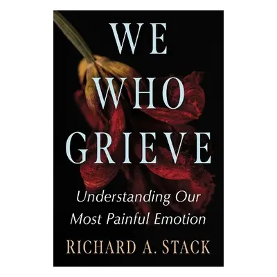 We Who Grieve - Stack, Richard A.