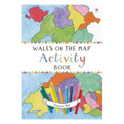 Wales on the Map: Activity Book - Haf, Tanwen