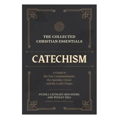 Collected Christian Essentials: Catechism – A Guide to the Ten Commandments, the Apostles` Creed