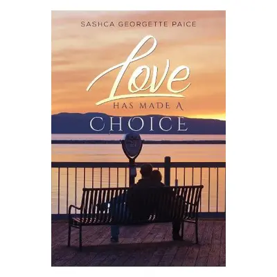 Love Has Made a Choice - Paice, Sashca Georgette