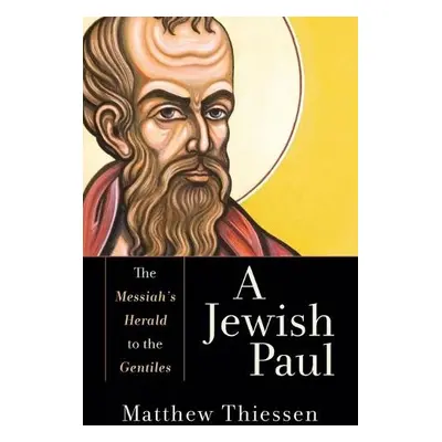 Jewish Paul – The Messiah`s Herald to the Gentiles - Thiessen, Matthew